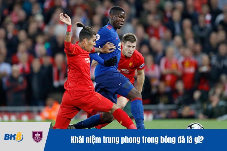 Khái niệm trung phong trong bóng đá là gì?