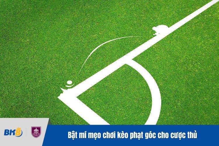 Bật mí mẹo chơi kèo phạt góc cho cược thủ