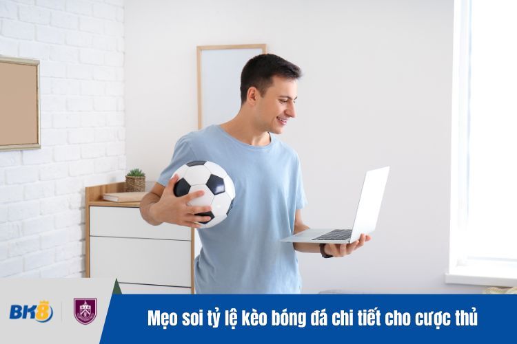 Mẹo soi tỷ lệ kèo bóng đá chi tiết cho cược thủ