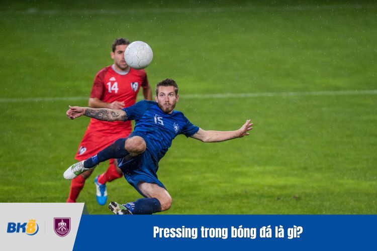 Pressing trong bóng đá là gì?