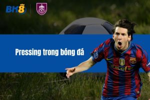 Pressing trong bóng đá là gì? Những kỹ thuật Pressing cơ bản