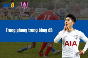 Trung Phong Trong Bóng Đá – Vai Trò, Đặc Trưng Quan Trọng